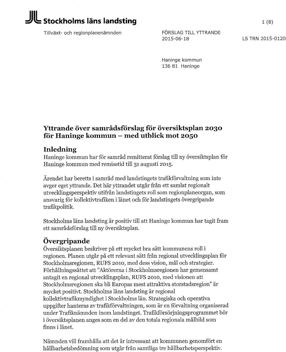 Ärendet har beretts i samråd med landstingets trafikförvaltning som inte avger eget yttrande.