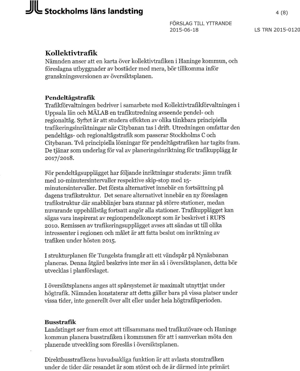 Pendeltågstrafik Trafikförvaltningen bedriver i samarbete med Kollektivtrafikförvaltningen i Uppsala län och MÄLAB en trafikutredning avseende pendel- och regionaltåg.