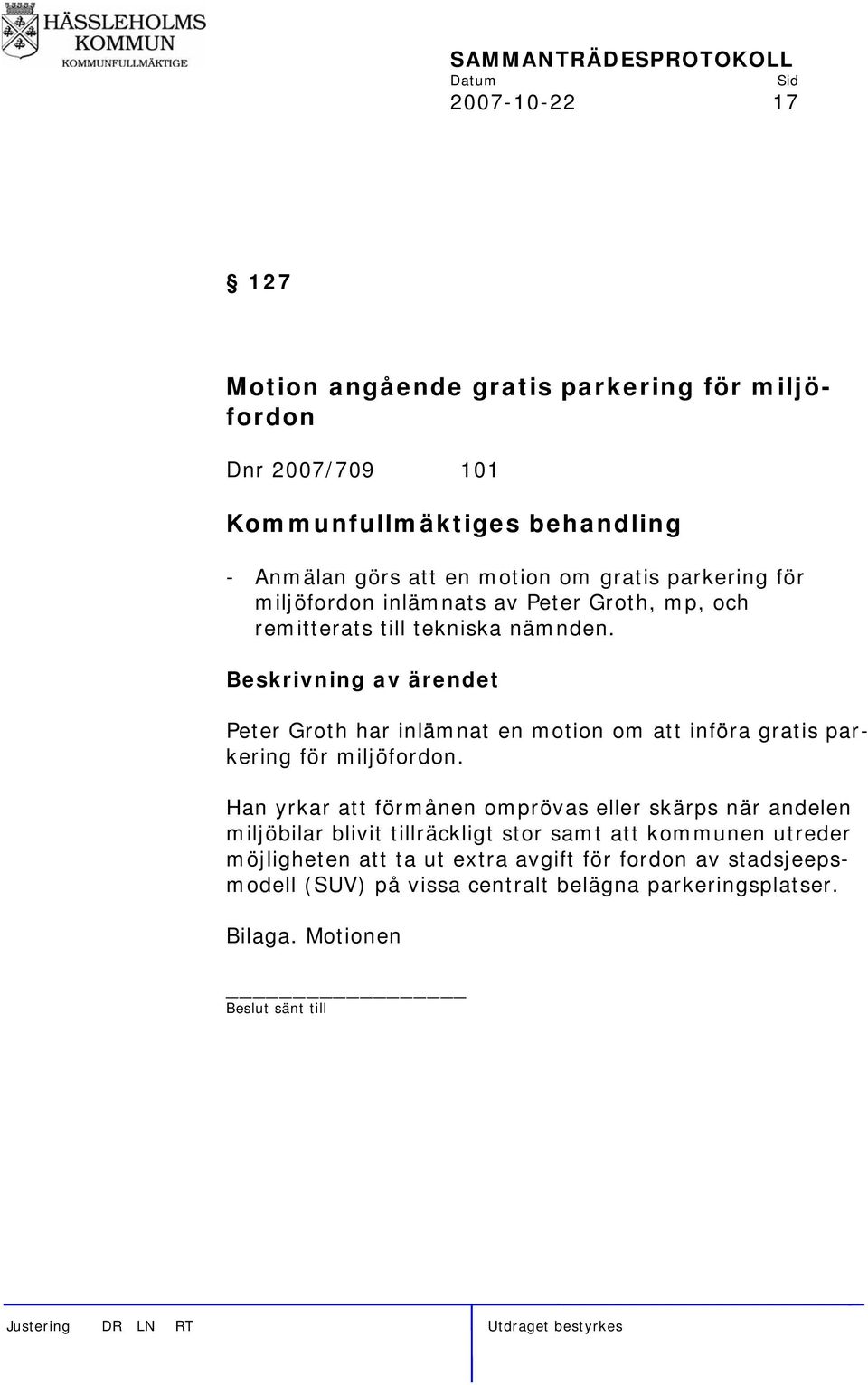 Beskrivning av ärendet Peter Groth har inlämnat en motion om att införa gratis parkering för miljöfordon.