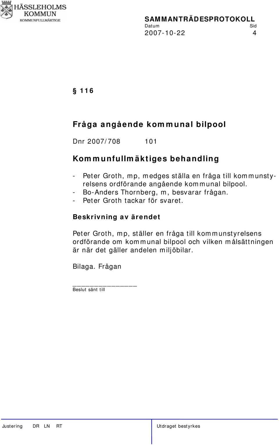 - Bo-Anders Thornberg, m, besvarar frågan. - Peter Groth tackar för svaret.