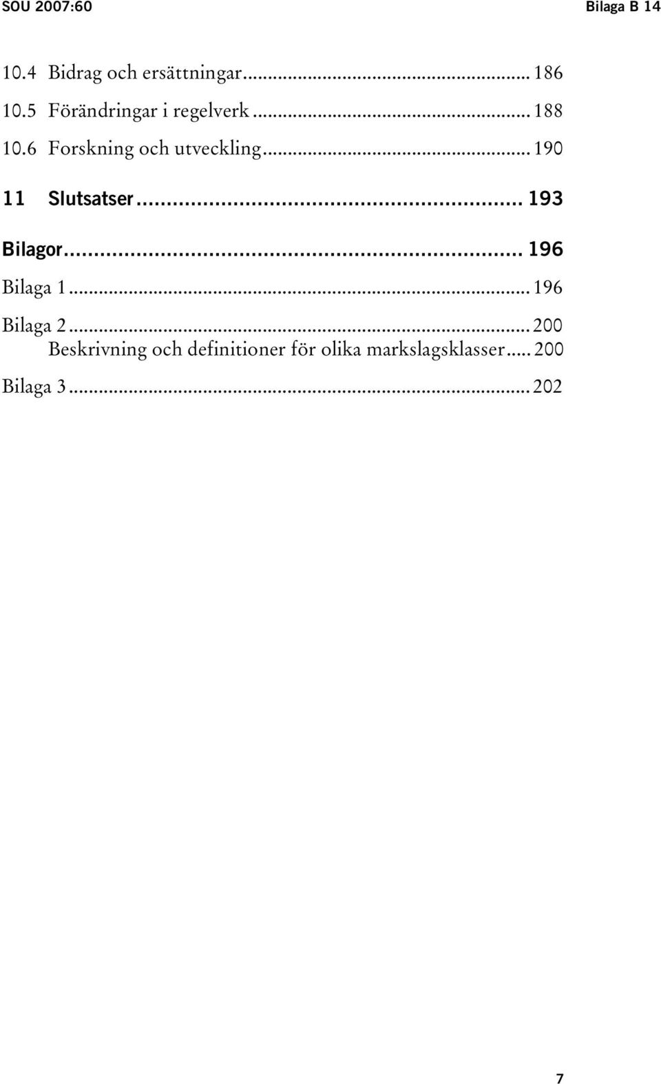 .. 190 11 Slutsatser... 193 Bilagor... 196 Bilaga 1... 196 Bilaga 2.