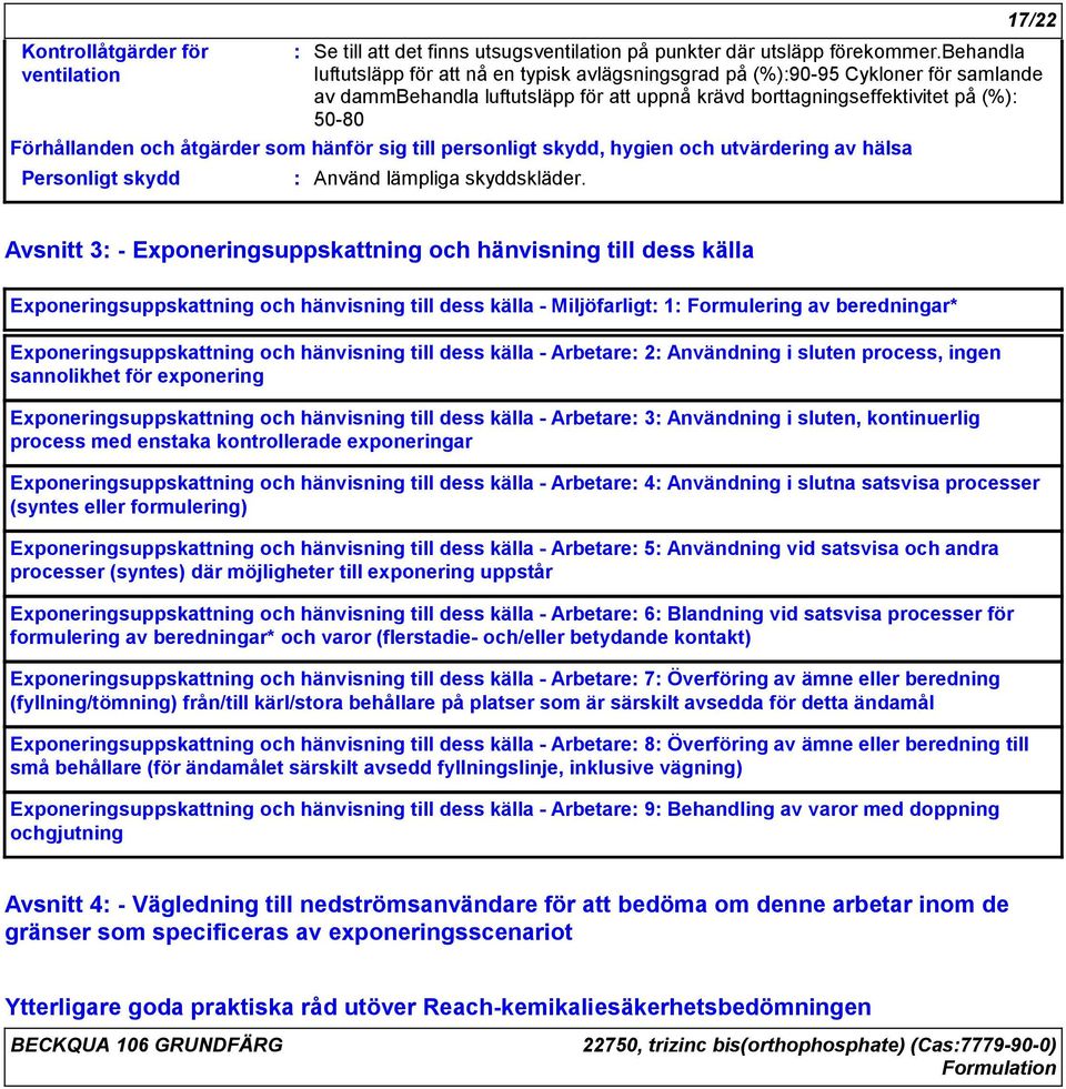 Exponeringsuppskattning och hänvisning till dess källa Exponeringsuppskattning och hänvisning till dess källa - Miljöfarligt 1 Formulering av beredningar* Exponeringsuppskattning och hänvisning till