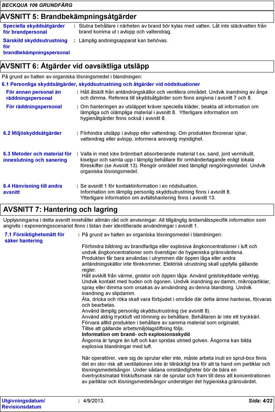 AVSNITT 6 Åtgärder vid oavsiktliga utsläpp På grund av halten av organiska lösningsmedel i blandningen 6.