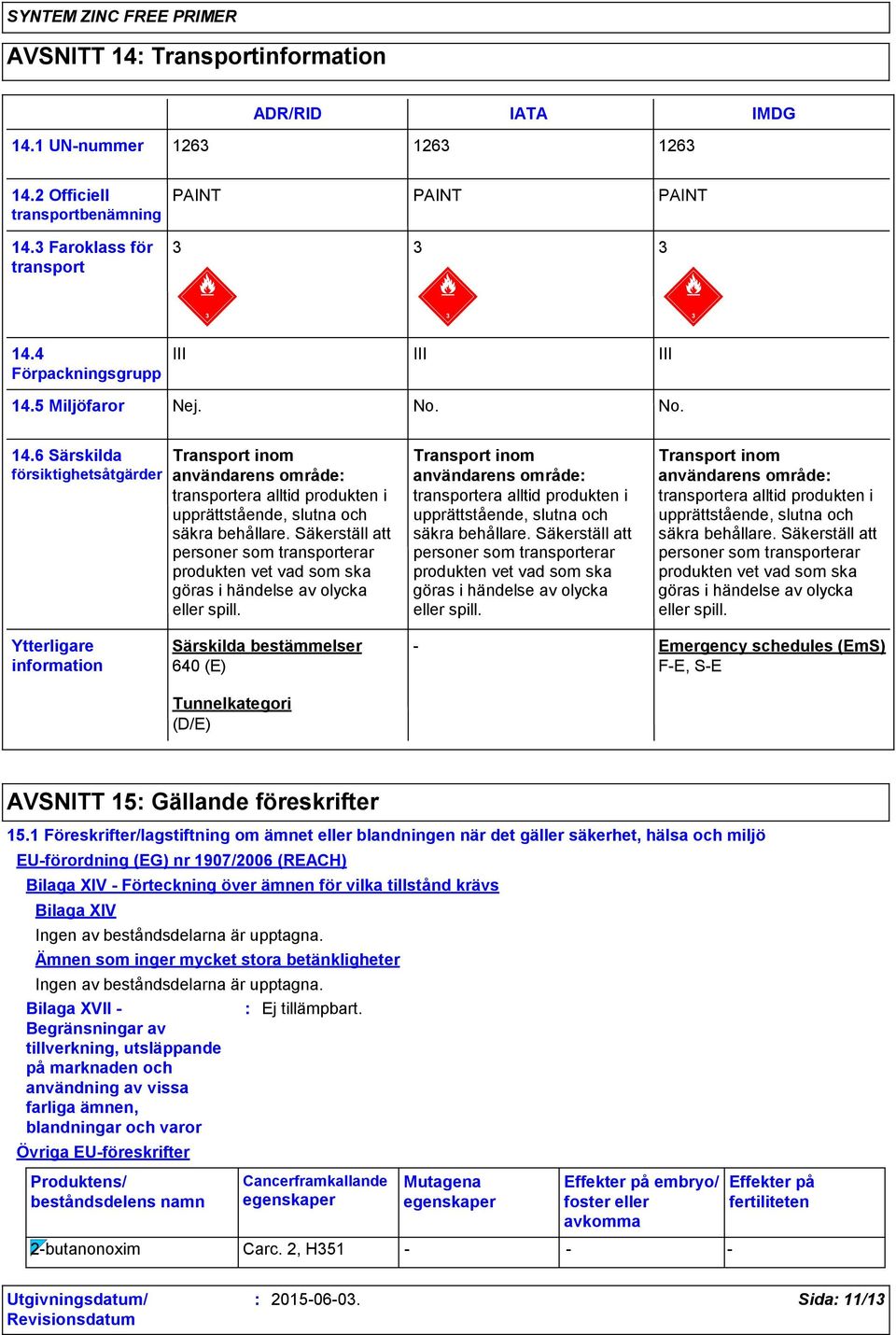 Säkerställ att personer som transporterar produkten vet vad som ska göras i händelse av olycka eller spill.