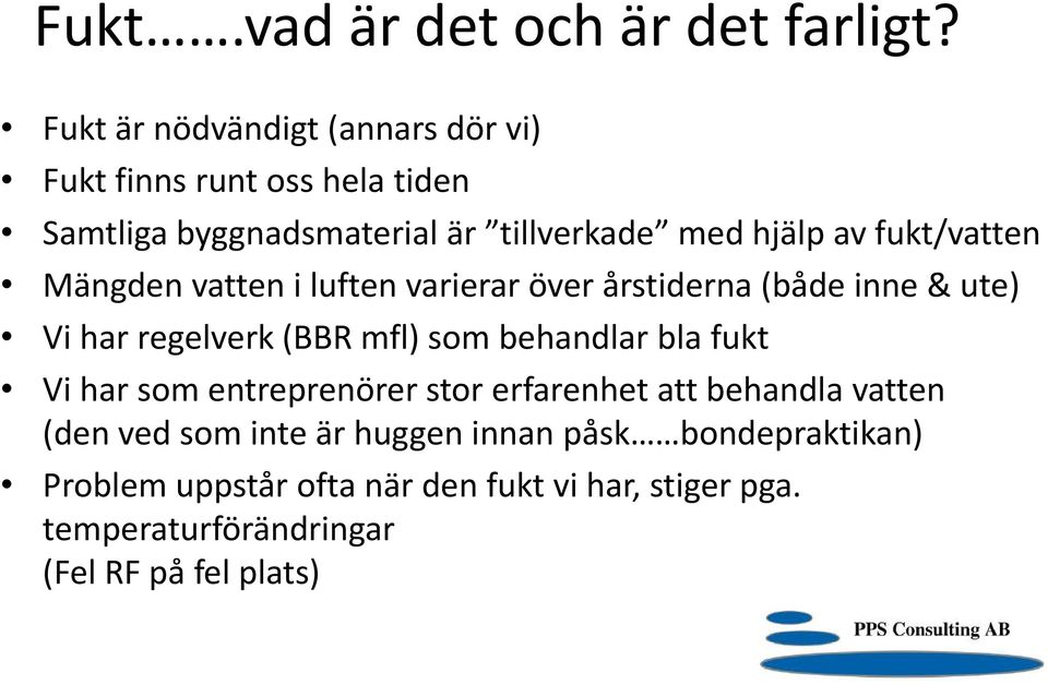 fukt/vatten Mängden vatten i luften varierar över årstiderna (både inne & ute) Vi har regelverk (BBR mfl) som behandlar