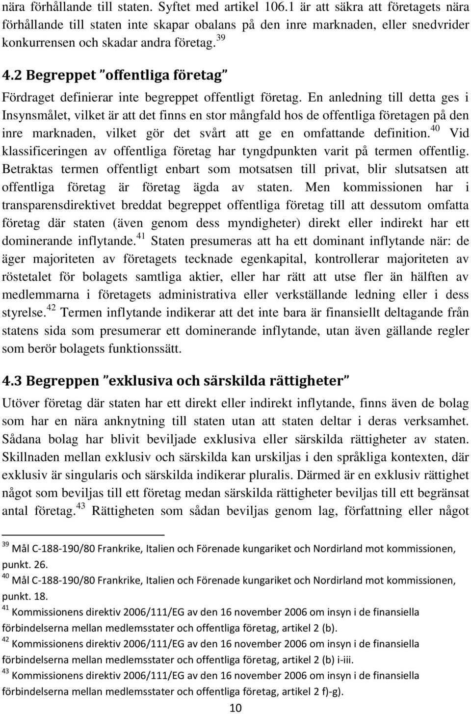 2 Begreppet offentliga företag Fördraget definierar inte begreppet offentligt företag.