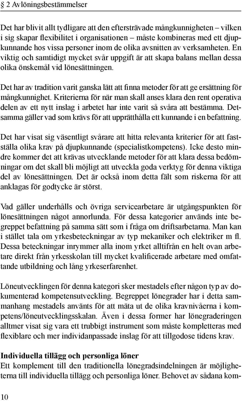 Det har av tradition varit ganska lätt att finna metoder för att ge ersättning för mångkunnighet.