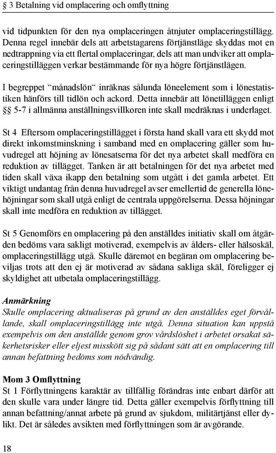 förtjänstlägen. I begreppet månadslön inräknas sålunda löneelement som i lönestatistiken hänförs till tidlön och ackord.