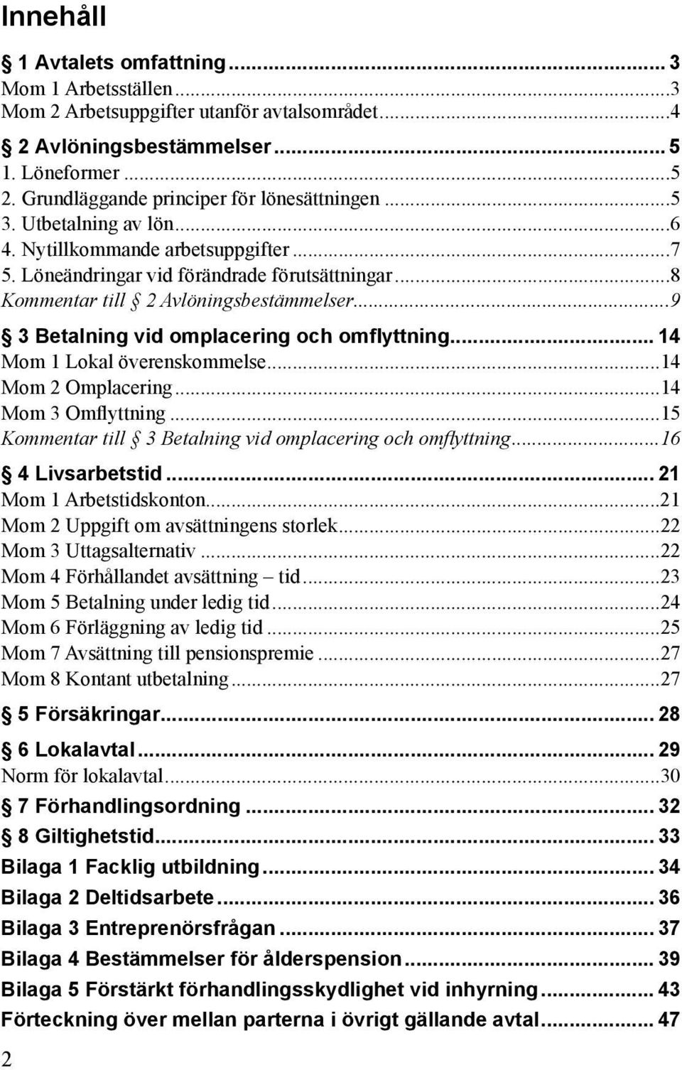 ..9 3 Betalning vid omplacering och omflyttning... 14 Mom 1 Lokal överenskommelse...14 Mom 2 Omplacering...14 Mom 3 Omflyttning...15 Kommentar till 3 Betalning vid omplacering och omflyttning.