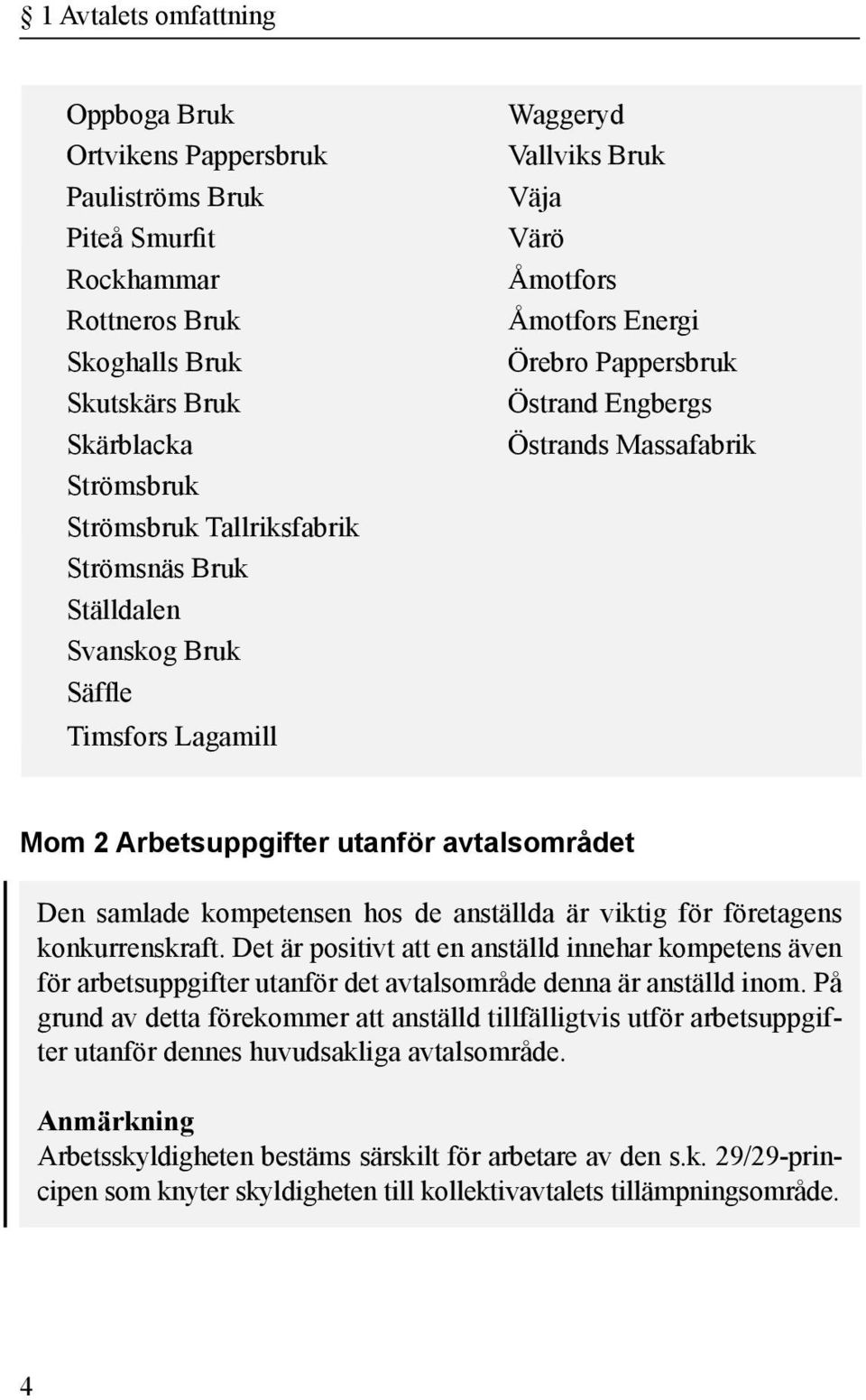 Arbetsuppgifter utanför avtalsområdet Den samlade kompetensen hos de anställda är viktig för företagens konkurrenskraft.