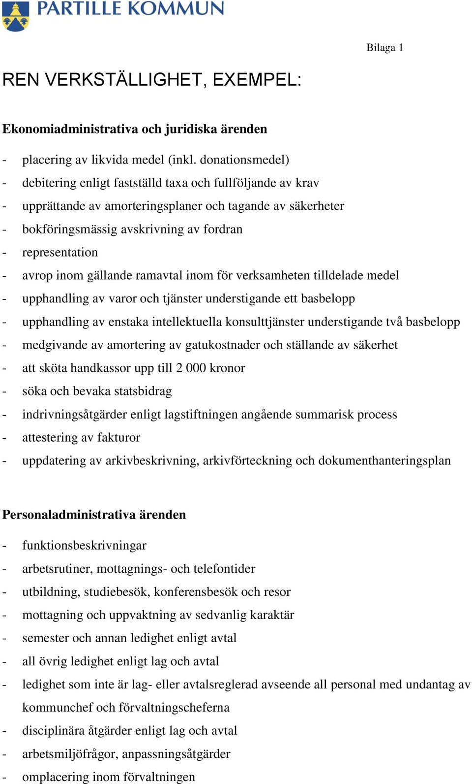 avrop inom gällande ramavtal inom för verksamheten tilldelade medel - upphandling av varor och tjänster understigande ett basbelopp - upphandling av enstaka intellektuella konsulttjänster