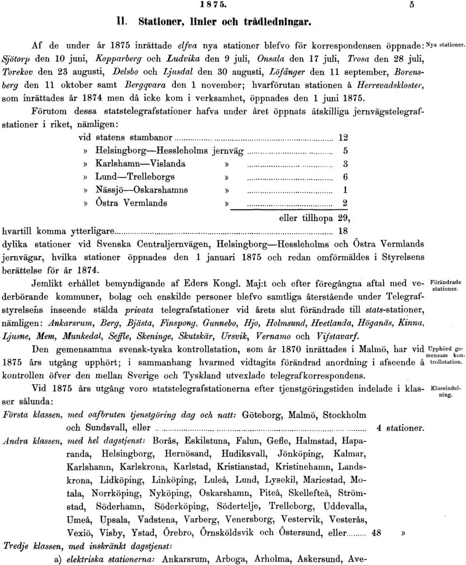 augusti, Delsbo och Ljusdal den 30 augusti, Löfånger den 11 september, Borensberg den 11 oktober samt Bergqvara den 1 november; hvarförutan stationen å Herrevadskloster, som inrättades år 1874 men då