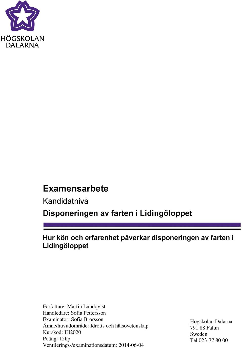 Examinator: Sofia Brorsson Ämne/huvudområde: Idrotts och hälsovetenskap Kurskod: IH2020 Poäng:
