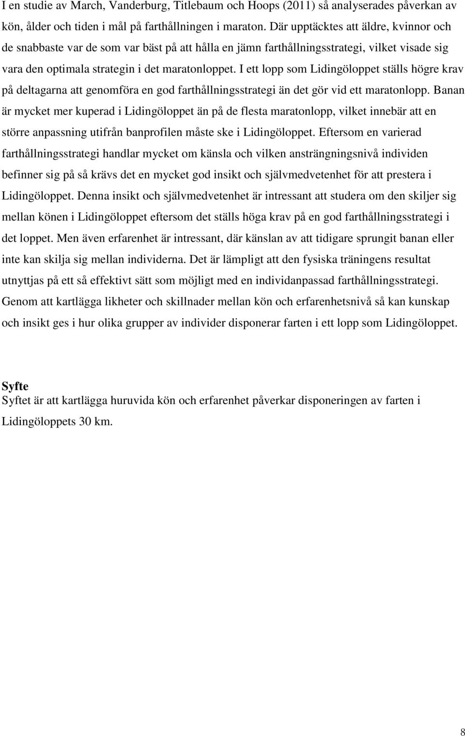 I ett lopp som Lidingöloppet ställs högre krav på deltagarna att genomföra en god farthållningsstrategi än det gör vid ett maratonlopp.