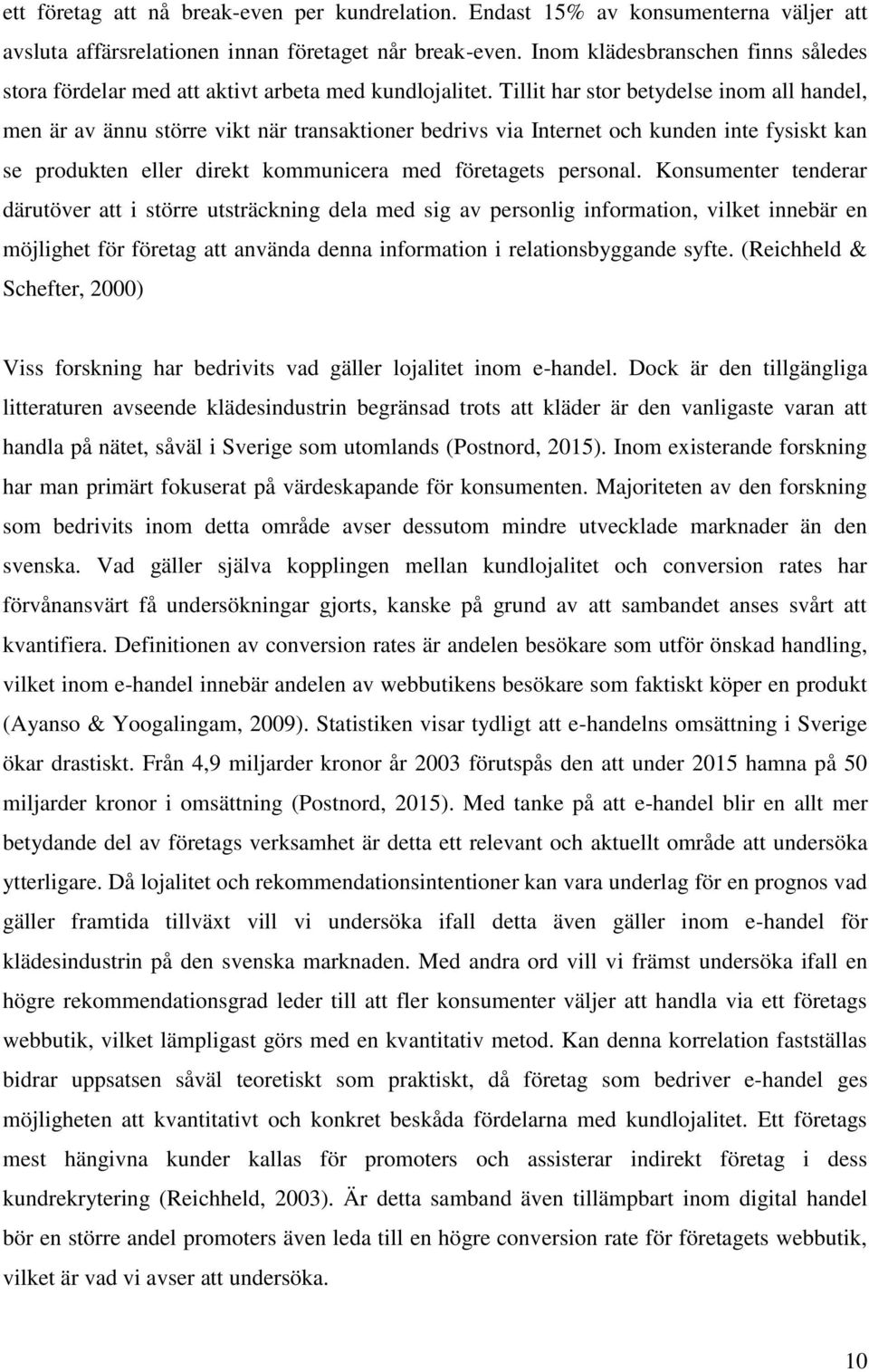 Tillit har stor betydelse inom all handel, men är av ännu större vikt när transaktioner bedrivs via Internet och kunden inte fysiskt kan se produkten eller direkt kommunicera med företagets personal.