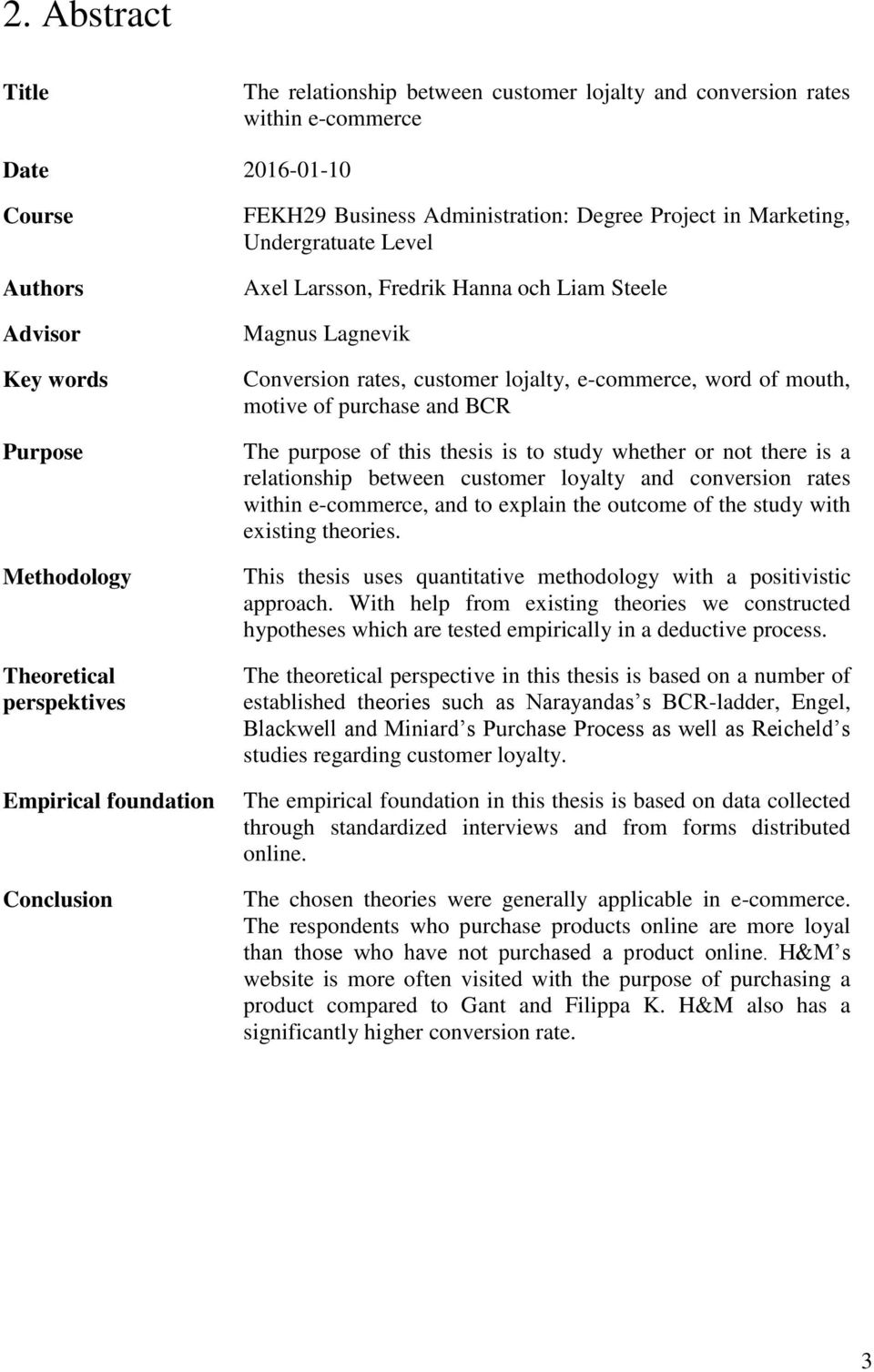 lojalty, e-commerce, word of mouth, motive of purchase and BCR The purpose of this thesis is to study whether or not there is a relationship between customer loyalty and conversion rates within