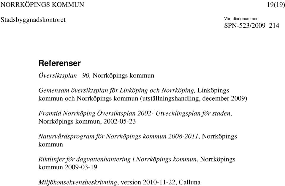 för staden, Norrköpings kommun, 2002-05-23 Naturvårdsprogram för Norrköpings kommun 2008-2011, Norrköpings kommun Riktlinjer