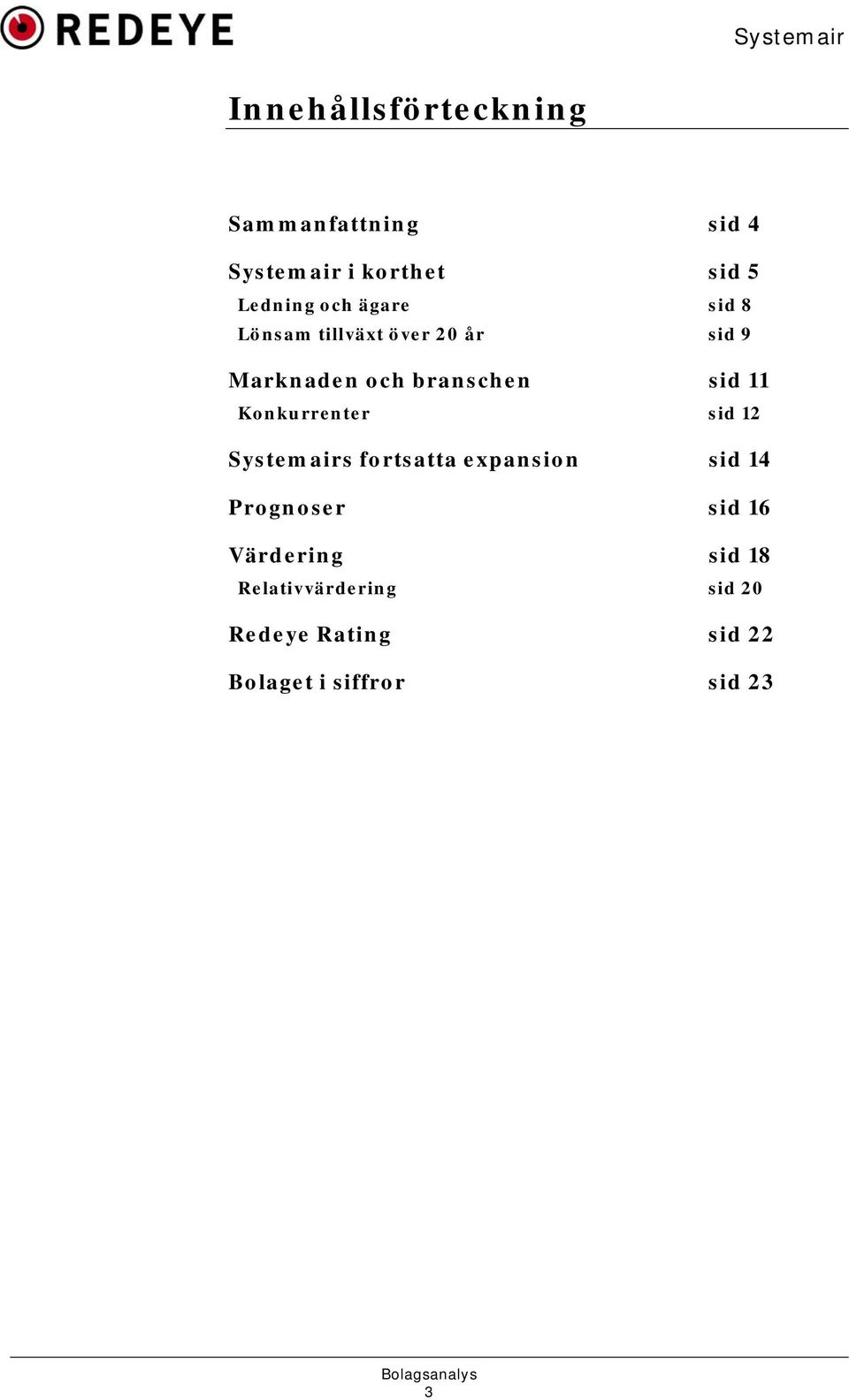 Konkurrenter sid 12 Systemairs fortsatta expansion sid 14 Prognoser sid 16