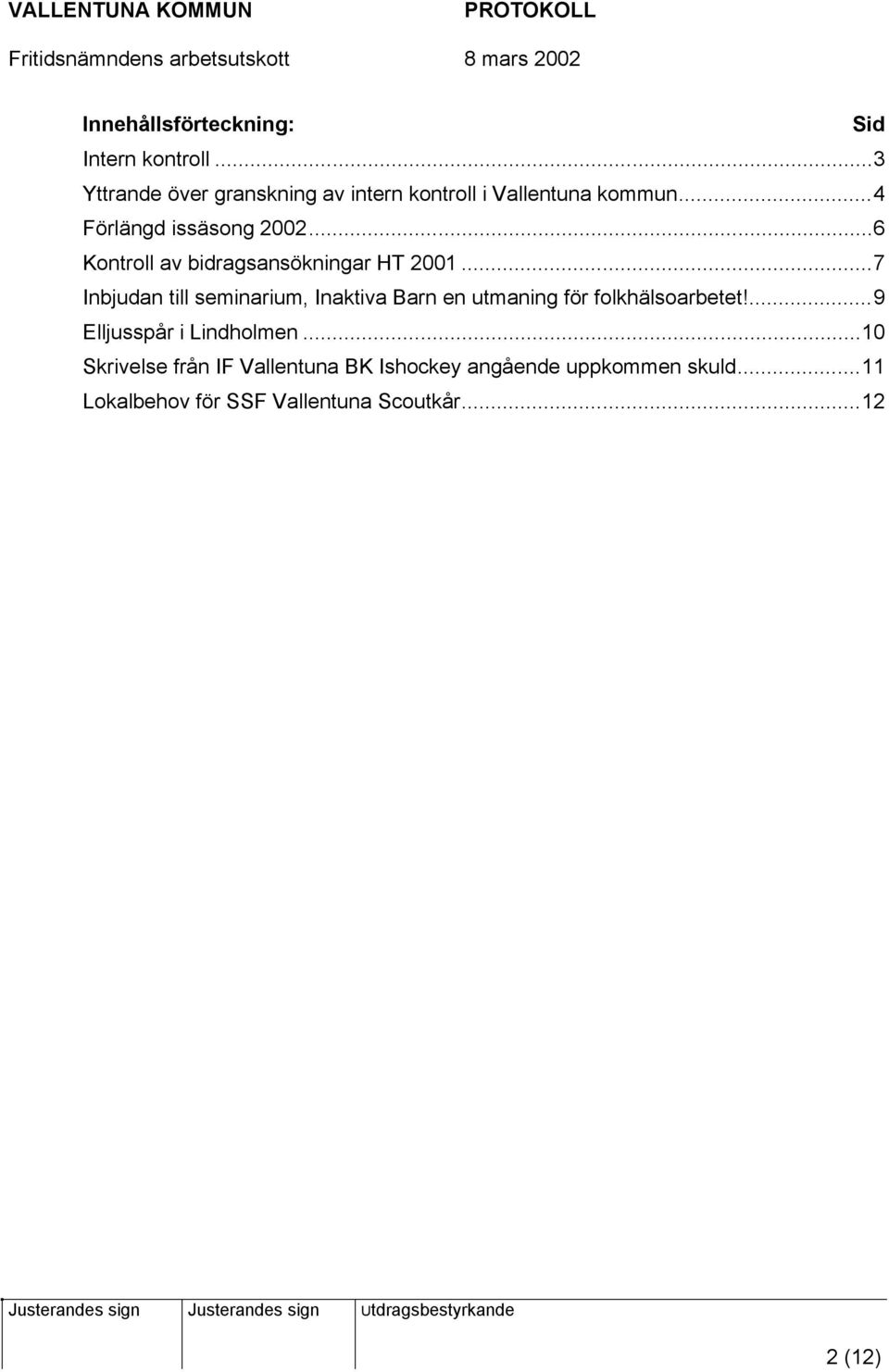 ..6 Kontroll av bidragsansökningar HT 2001.