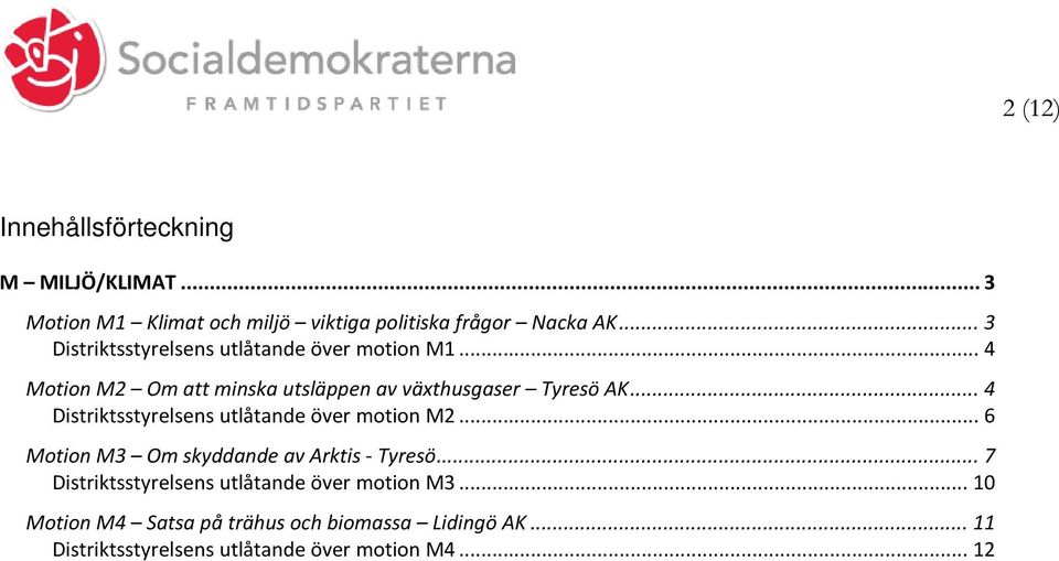.. 4 Distriktsstyrelsens utlåtande över motion M2... 6 Motion M3 Om skyddande av Arktis - Tyresö.