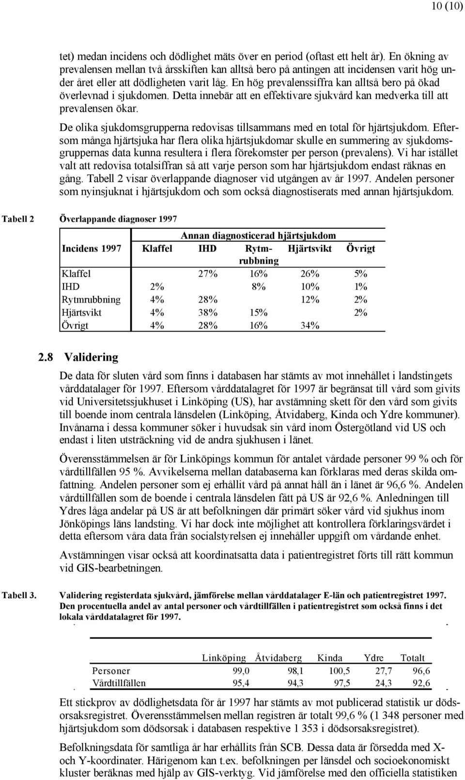 En hög prevalenssiffra kan alltså bero på ökad överlevnad i sjukdomen. Detta innebär att en effektivare sjukvård kan medverka till att prevalensen ökar.