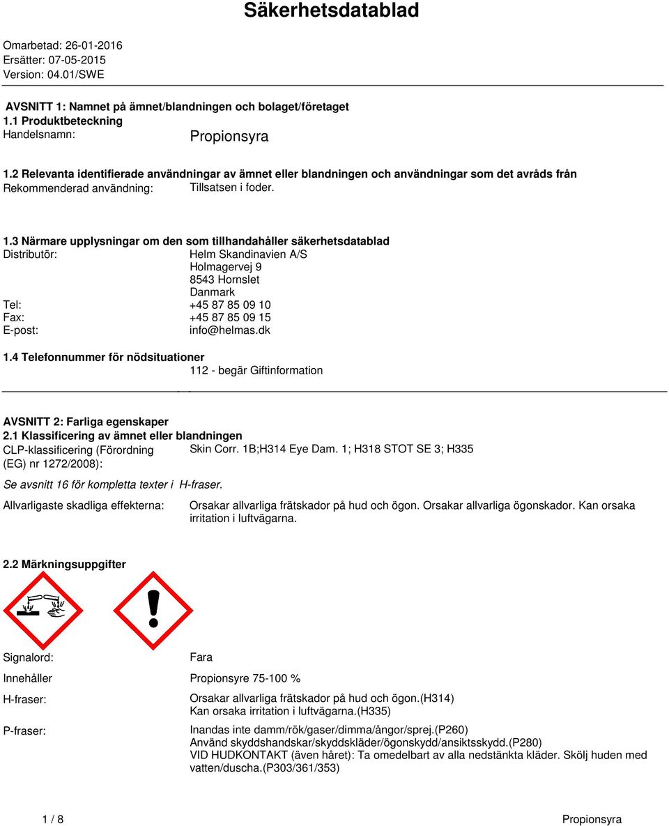 3 Närmare upplysningar om den som tillhandahåller säkerhetsdatablad Distributör: Helm Skandinavien A/S Holmagervej 9 8543 Hornslet Danmark Tel: +45 87 85 09 10 Fax: +45 87 85 09 15 E-post: