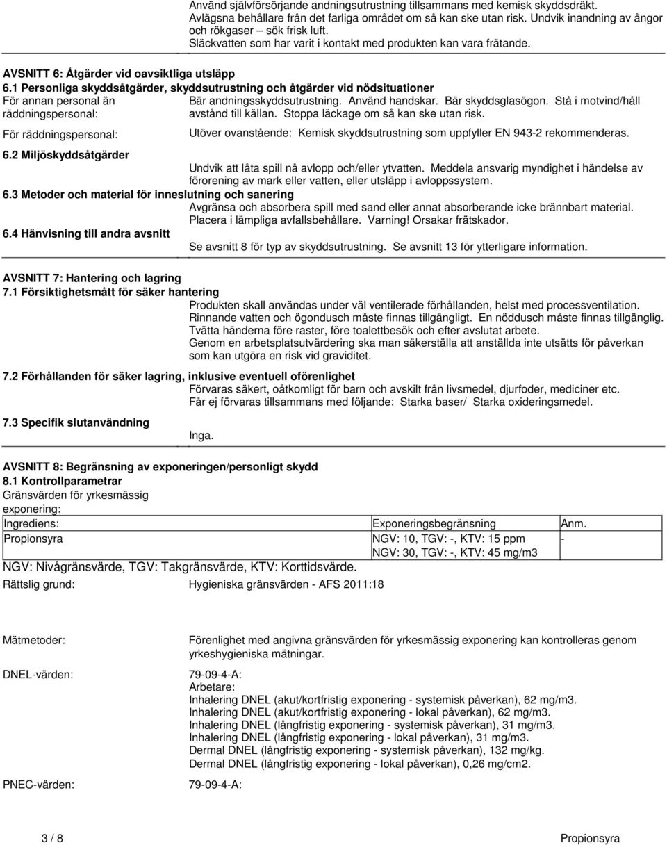 1 Personliga skyddsåtgärder, skyddsutrustning och åtgärder vid nödsituationer För annan personal än Bär andningsskyddsutrustning. Använd handskar. Bär skyddsglasögon.