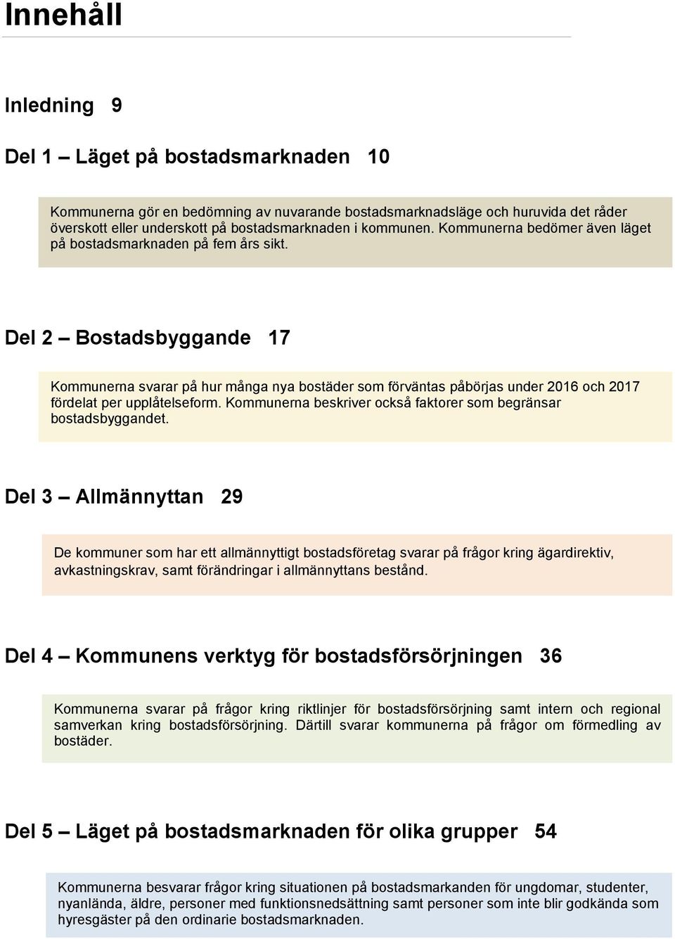 Del 2 Bostadsbyggande 17 Kommunerna svarar på hur många nya bostäder som förväntas påbörjas under 216 och 217 fördelat per upplåtelseform.