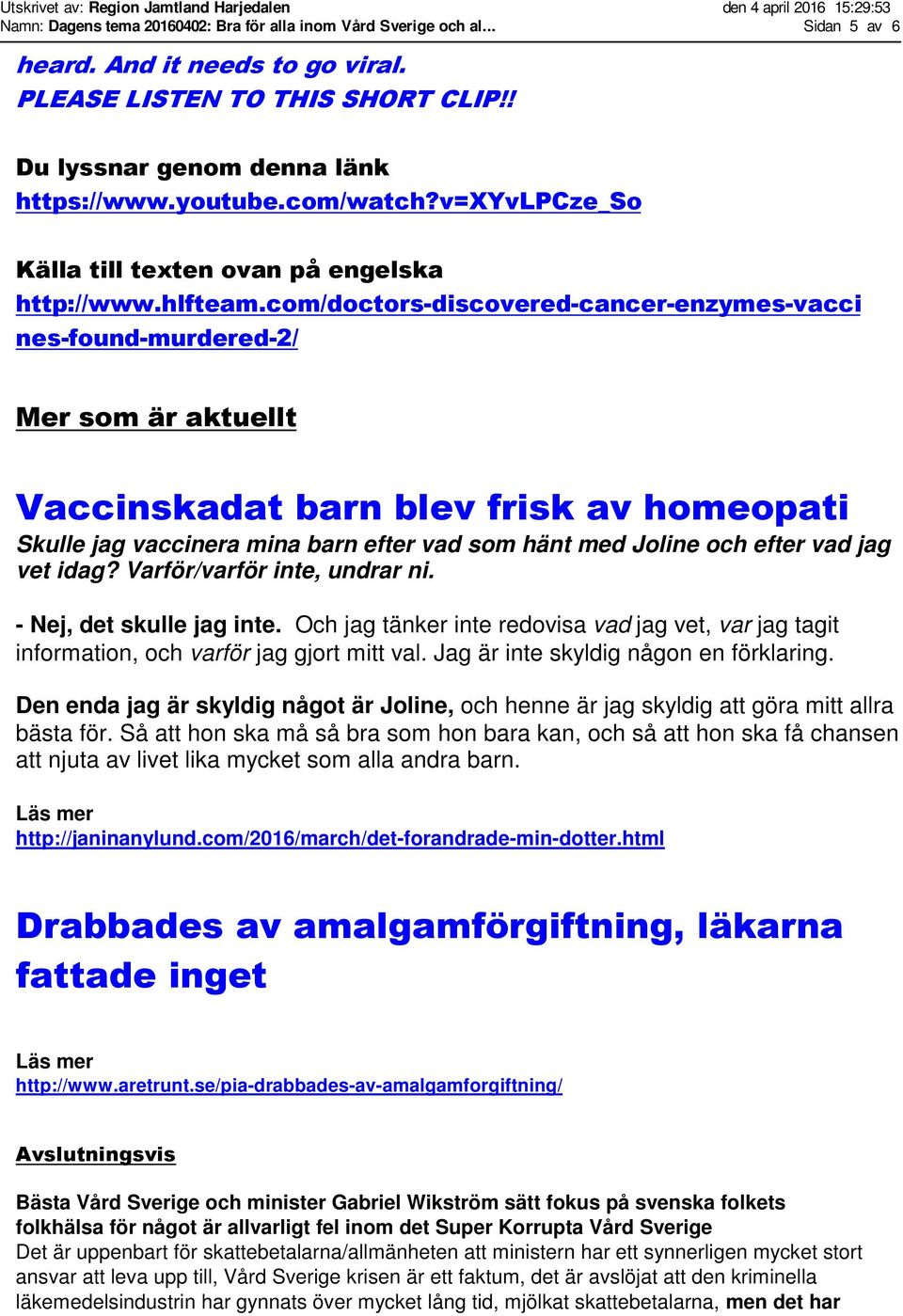 com/doctors-discovered-cancer-enzymes-vacci nes-found-murdered-2/ Mer som är aktuellt Vaccinskadat barn blev frisk av homeopati Skulle jag vaccinera mina barn efter vad som hänt med Joline och efter