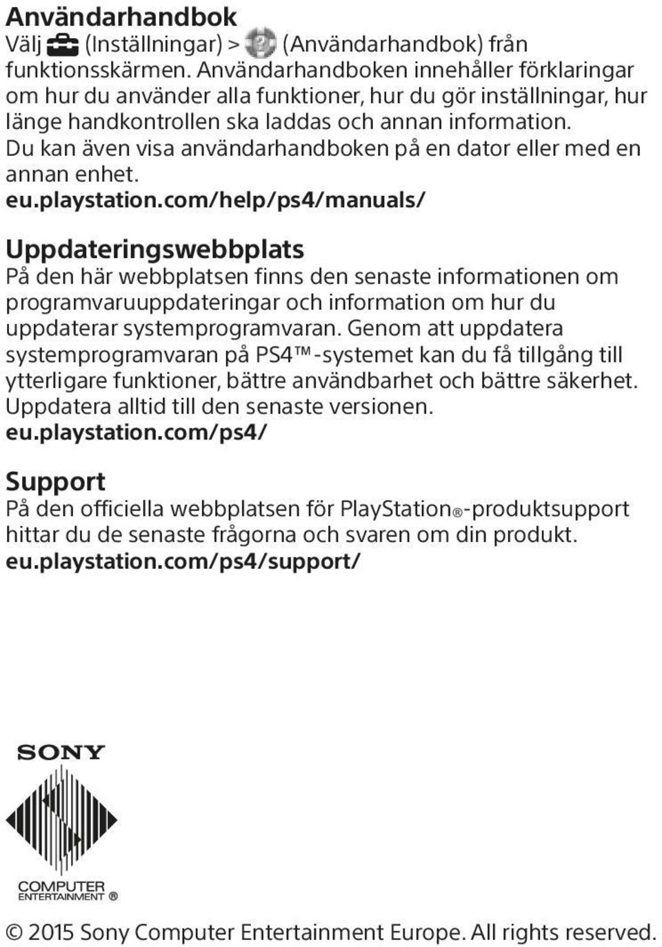 Du kan även visa användarhandboken på en dator eller med en annan enhet. eu.playstation.