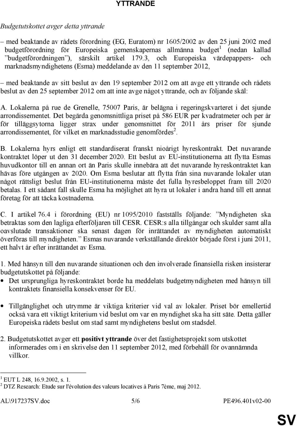 3, och Europeiska värdepappers- och marknadsmyndighetens (Esma) meddelande av den 11 september 2012, med beaktande av sitt beslut av den 19 september 2012 om att avge ett yttrande och rådets beslut