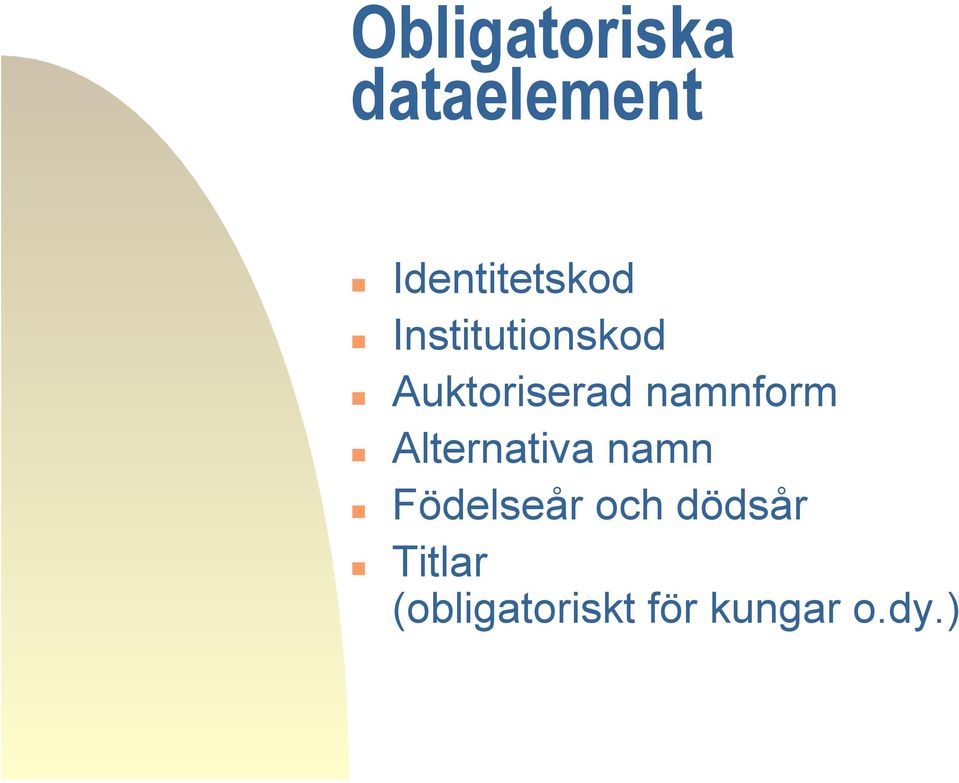 Auktoriserad namnform Alternativa namn