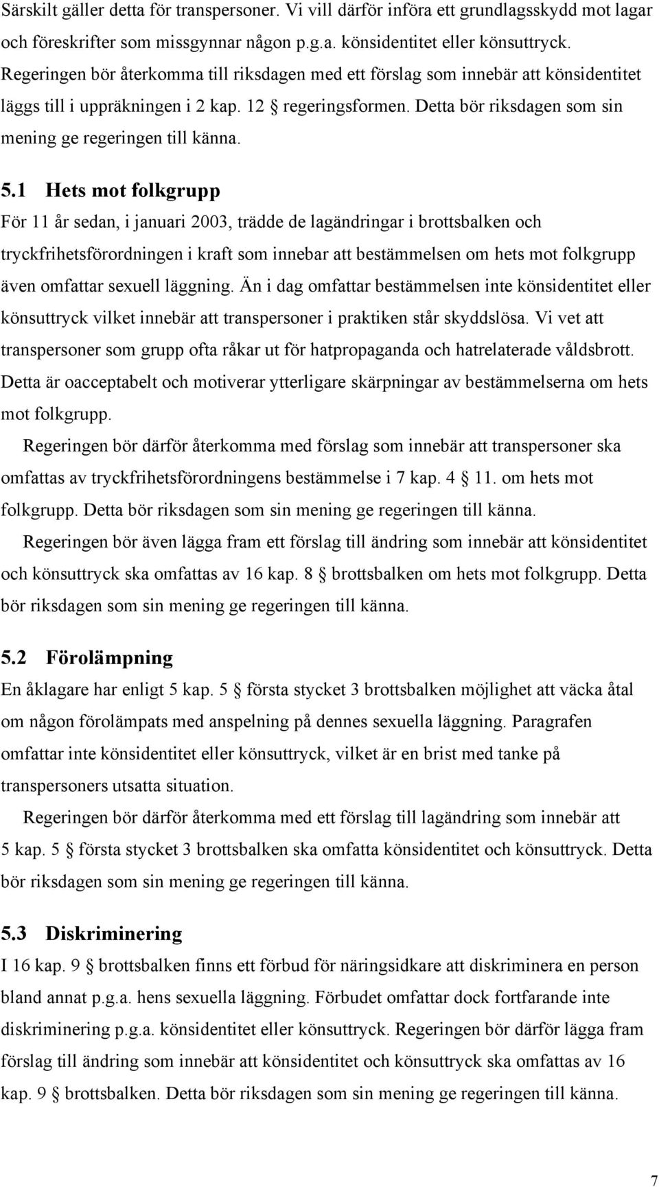 Detta bör riksdagen som sin mening ge regeringen till känna. 5.