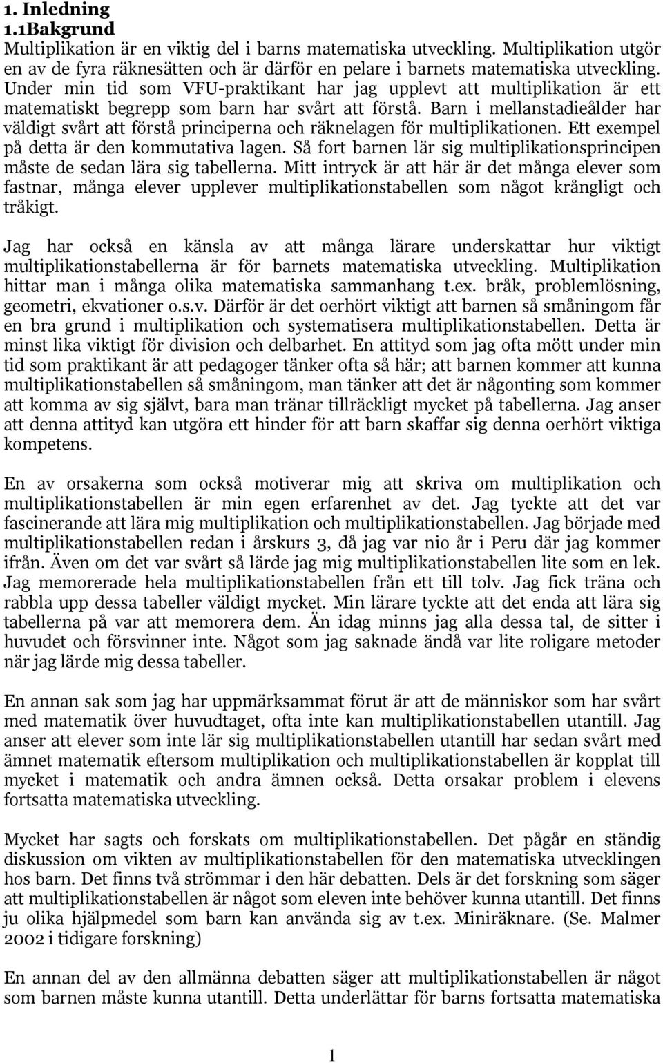 Barn i mellanstadieålder har väldigt svårt att förstå principerna och räknelagen för multiplikationen. Ett exempel på detta är den kommutativa lagen.