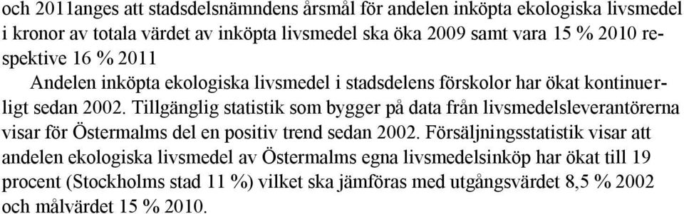 Tillgänglig statistik som bygger på data från livsmedelsleverantörerna visar för Östermalms del en positiv trend sedan 2002.