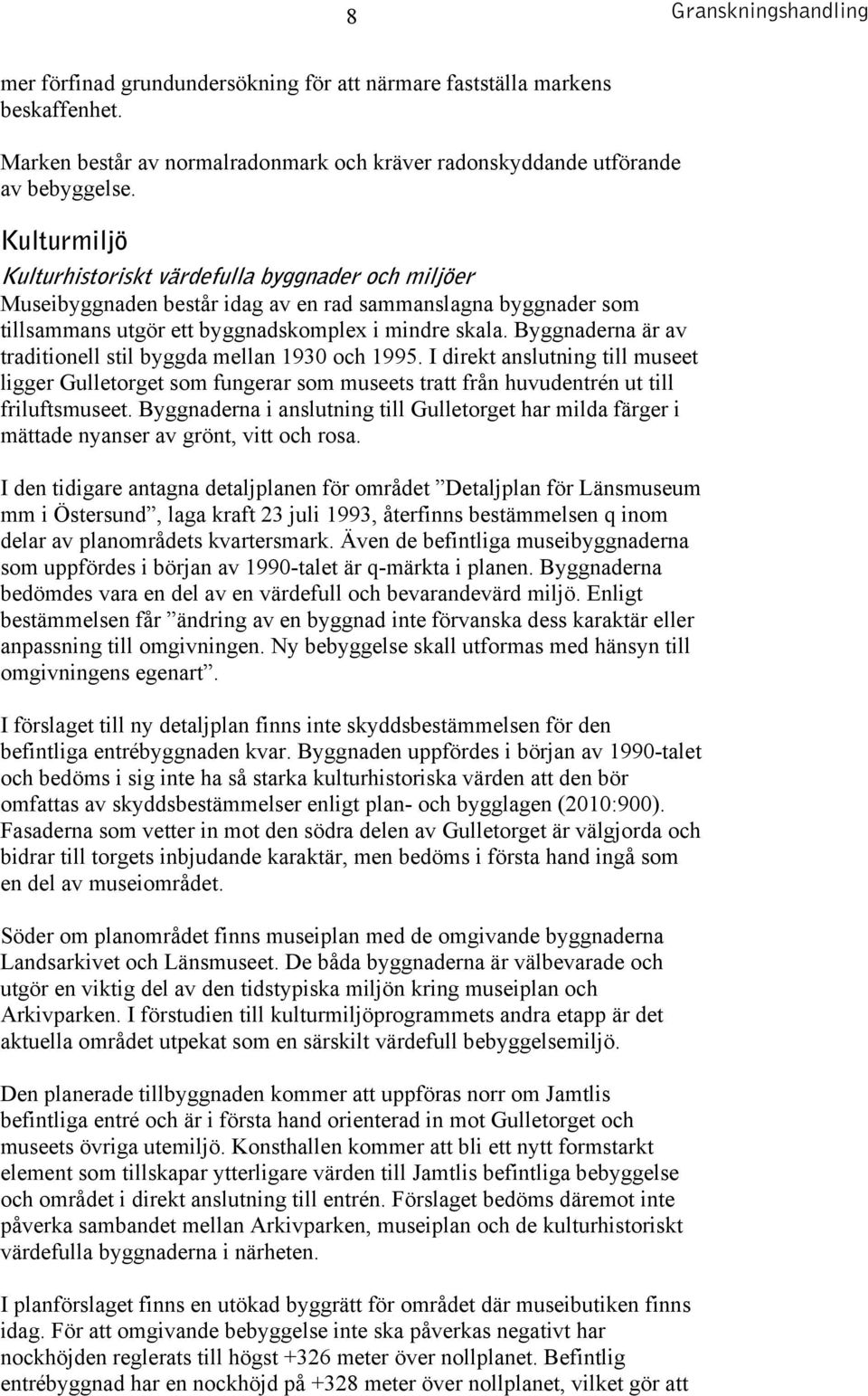 Byggnaderna är av traditionell stil byggda mellan 1930 och 1995. I direkt anslutning till museet ligger Gulletorget som fungerar som museets tratt från huvudentrén ut till friluftsmuseet.