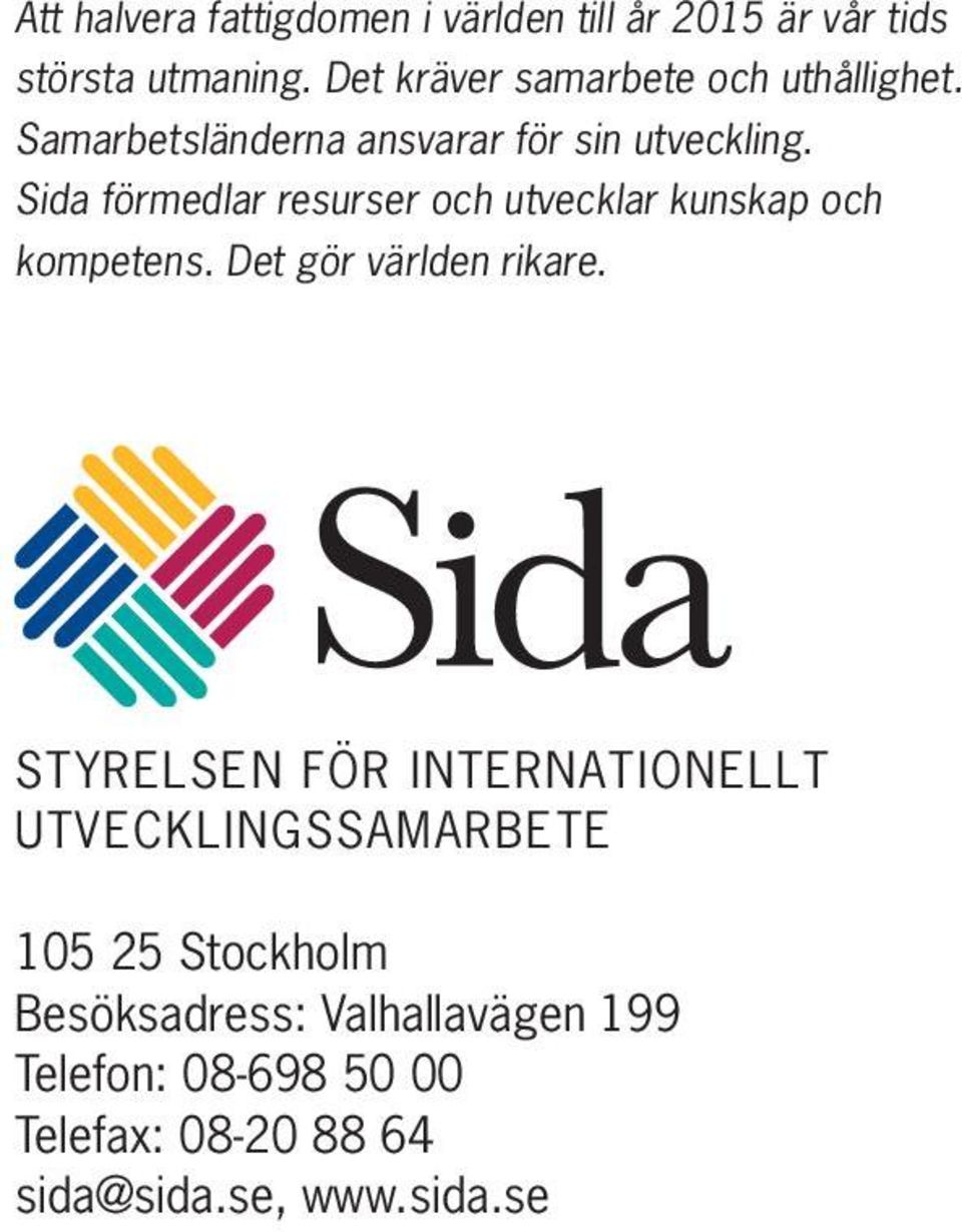 Sida förmedlar resurser och utvecklar kunskap och kompetens. Det gör världen rikare.