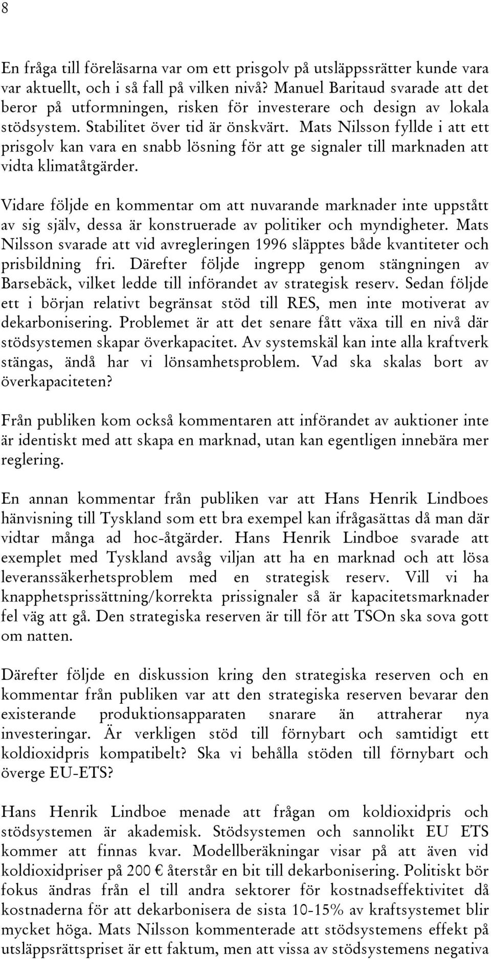 Mats Nilsson fyllde i att ett prisgolv kan vara en snabb lösning för att ge signaler till marknaden att vidta klimatåtgärder.