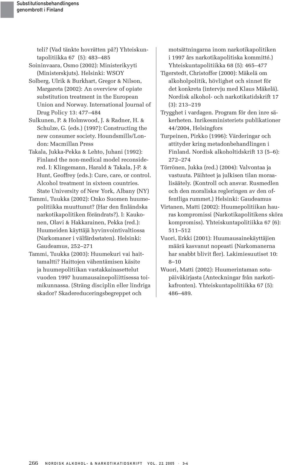 International Journal of Drug Policy 13: 477 484 Sulkunen, P. & Holmwood, J. & Radner, H. & Schulze, G. (eds.) (1997): Constructing the new consumer society.