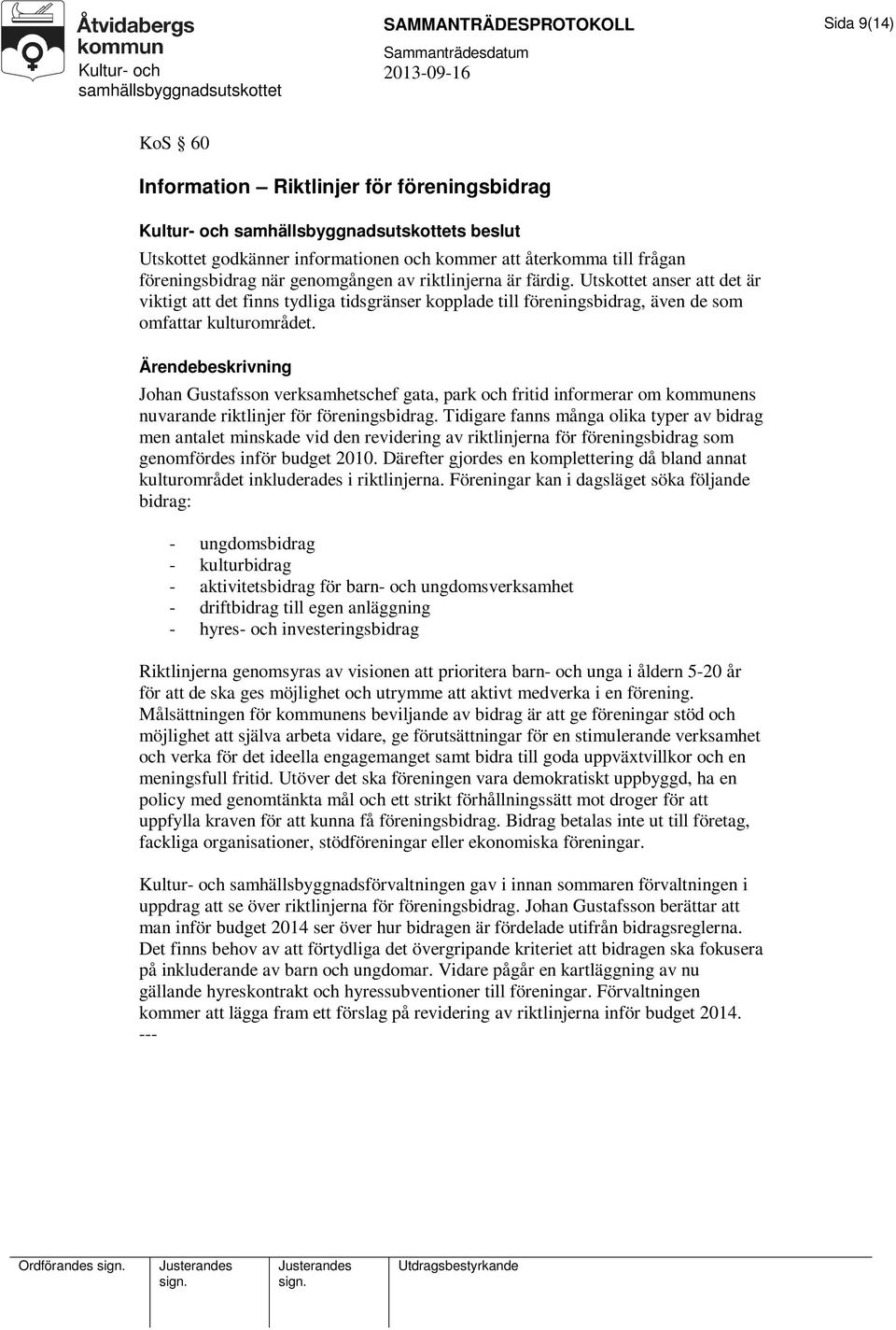 Johan Gustafsson verksamhetschef gata, park och fritid informerar om kommunens nuvarande riktlinjer för föreningsbidrag.