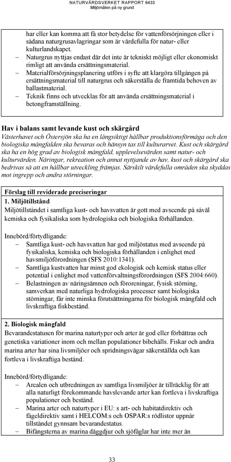 Materialförsörjningsplanering utförs i syfte att klargöra tillgången på ersättningsmaterial till naturgrus och säkerställa de framtida behoven av ballastmaterial.