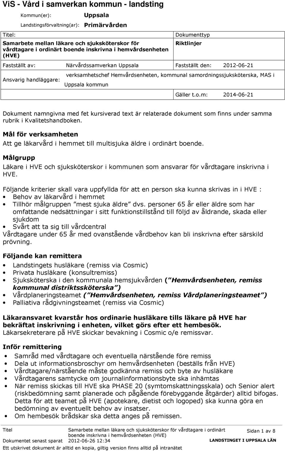 samordningssjuksköterska, MAS i Uppsala kommun Gäller t.o.m: 2014-06-21 Dokument namngivna med fet kursiverad text är relaterade dokument som finns under samma rubrik i Kvalitetshandboken.