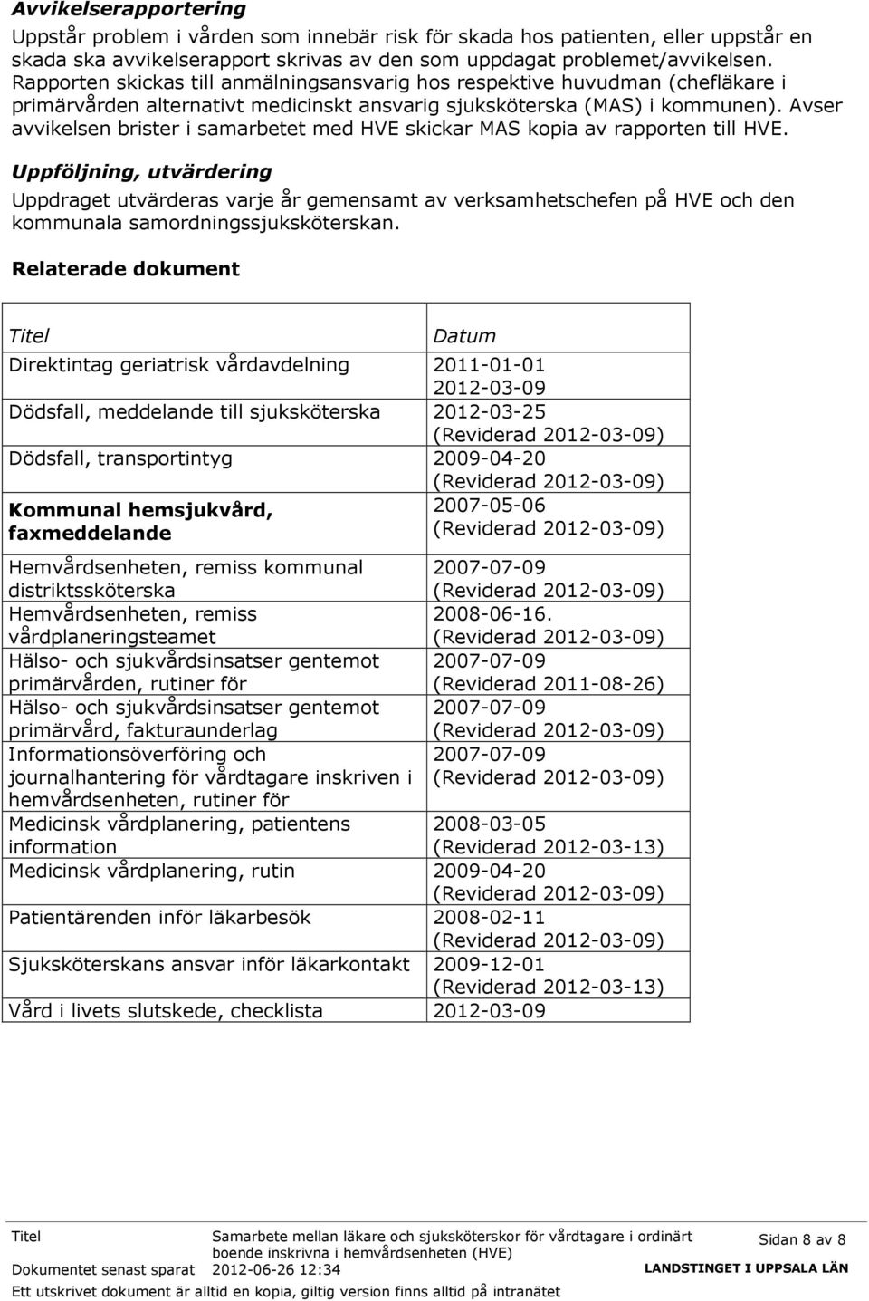 Avser avvikelsen brister i samarbetet med HVE skickar MAS kopia av rapporten till HVE.