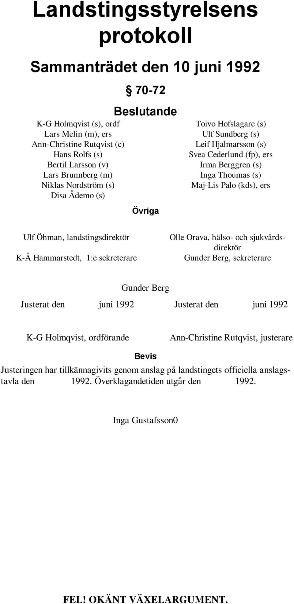 Öhman, landstingsdirektör K-Å Hammarstedt, 1:e sekreterare Olle Orava, hälso- och sjukvårdsdirektör Gunder Berg, sekreterare Gunder Berg Justerat den juni 1992 Justerat den juni 1992 K-G Holmqvist,