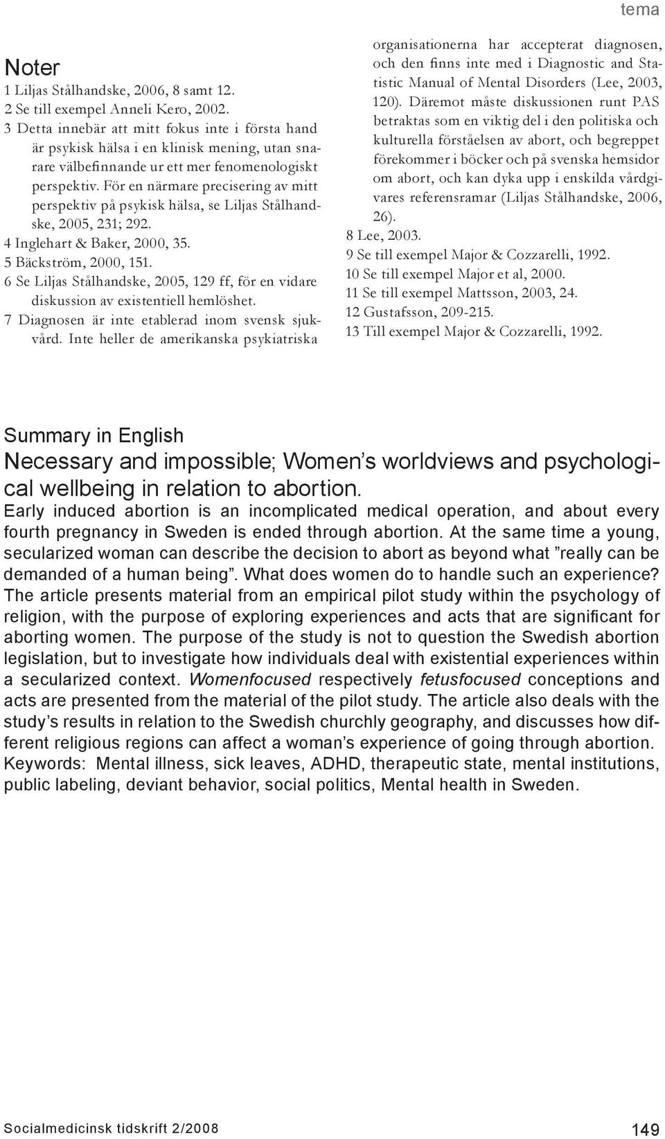 För en närmare precisering av mitt perspektiv på psykisk hälsa, se Liljas Stålhandske, 2005, 231; 292. 4 Inglehart & Baker, 2000, 35. 5 Bäckström, 2000, 151.