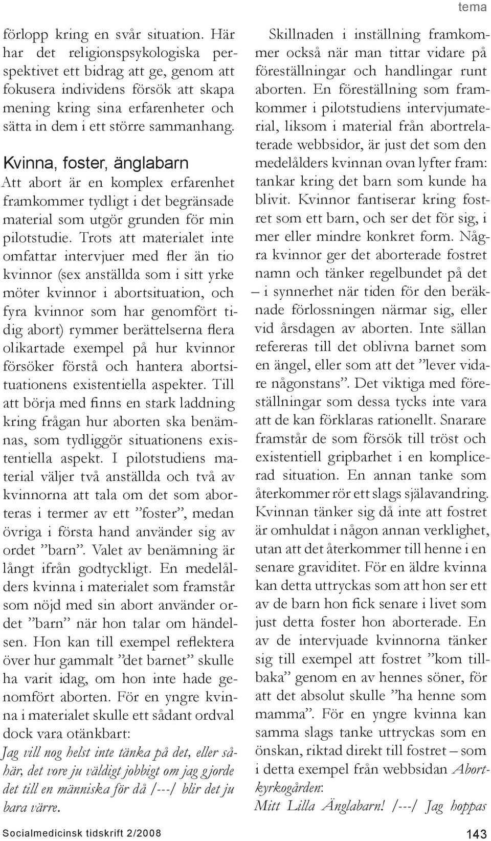 Kvinna, foster, änglabarn Att abort är en komplex erfarenhet framkommer tydligt i det begränsade material som utgör grunden för min pilotstudie.
