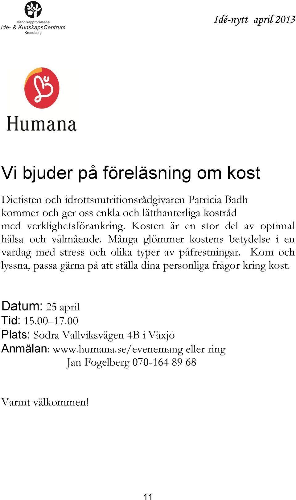 Många glömmer kostens betydelse i en vardag med stress och olika typer av påfrestningar.