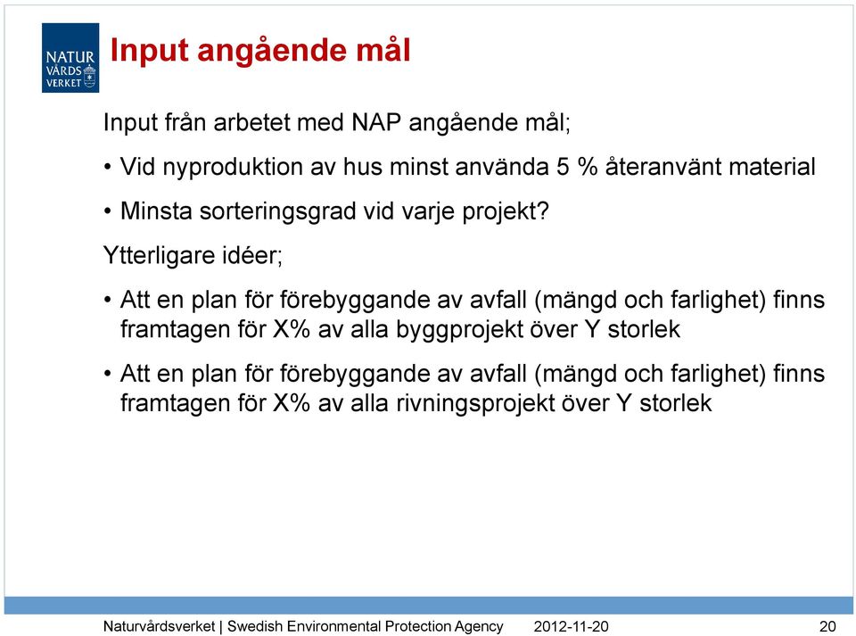 Ytterligare idéer; Att en plan för förebyggande av avfall (mängd och farlighet) finns framtagen för X% av