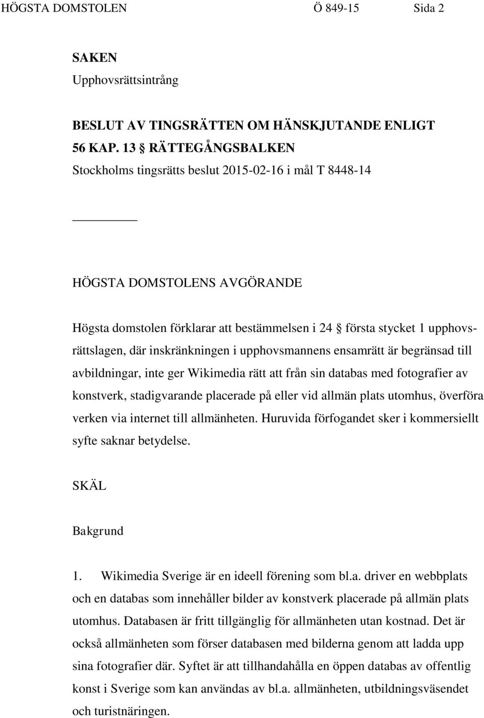 inskränkningen i upphovsmannens ensamrätt är begränsad till avbildningar, inte ger Wikimedia rätt att från sin databas med fotografier av konstverk, stadigvarande placerade på eller vid allmän plats