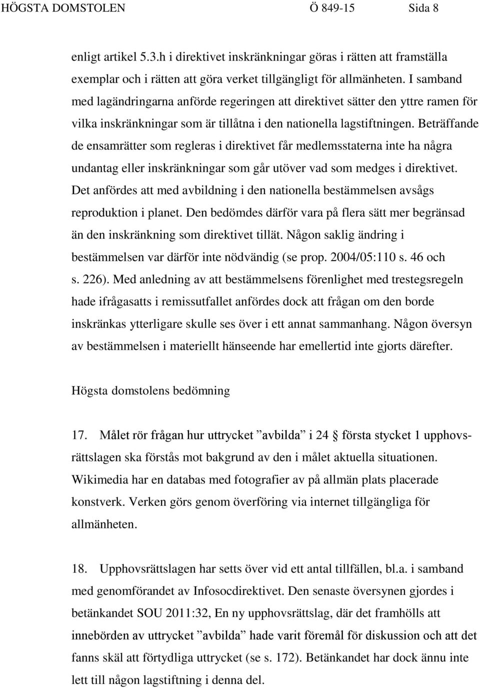 Beträffande de ensamrätter som regleras i direktivet får medlemsstaterna inte ha några undantag eller inskränkningar som går utöver vad som medges i direktivet.